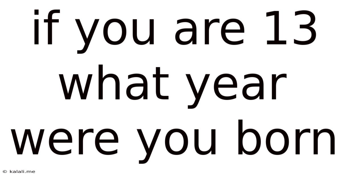 If You Are 13 What Year Were You Born