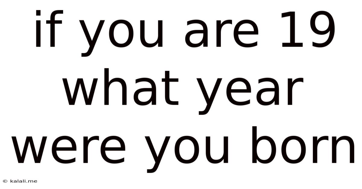 If You Are 19 What Year Were You Born