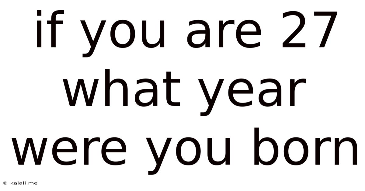 If You Are 27 What Year Were You Born