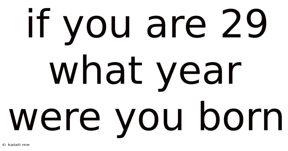 If You Are 29 What Year Were You Born