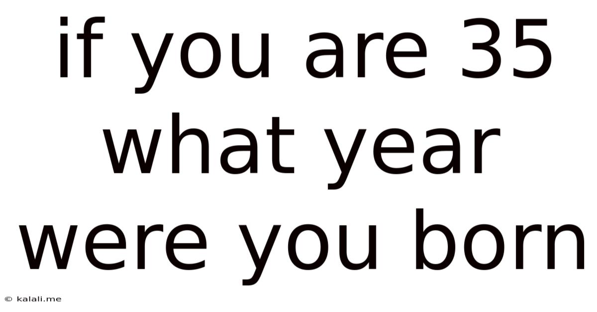 If You Are 35 What Year Were You Born