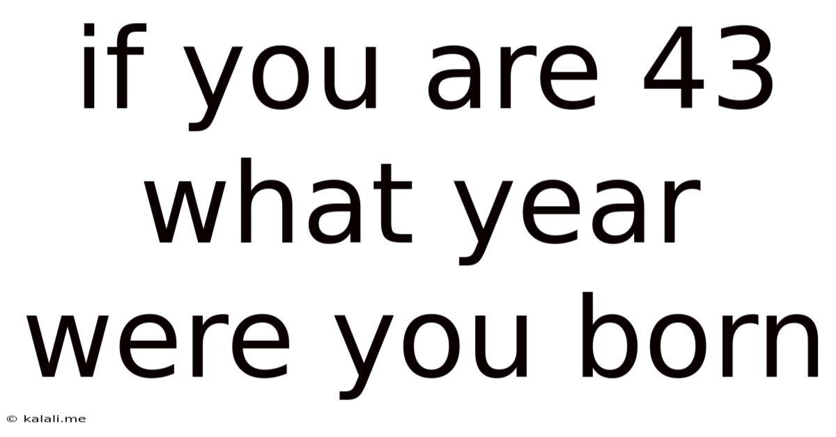 If You Are 43 What Year Were You Born