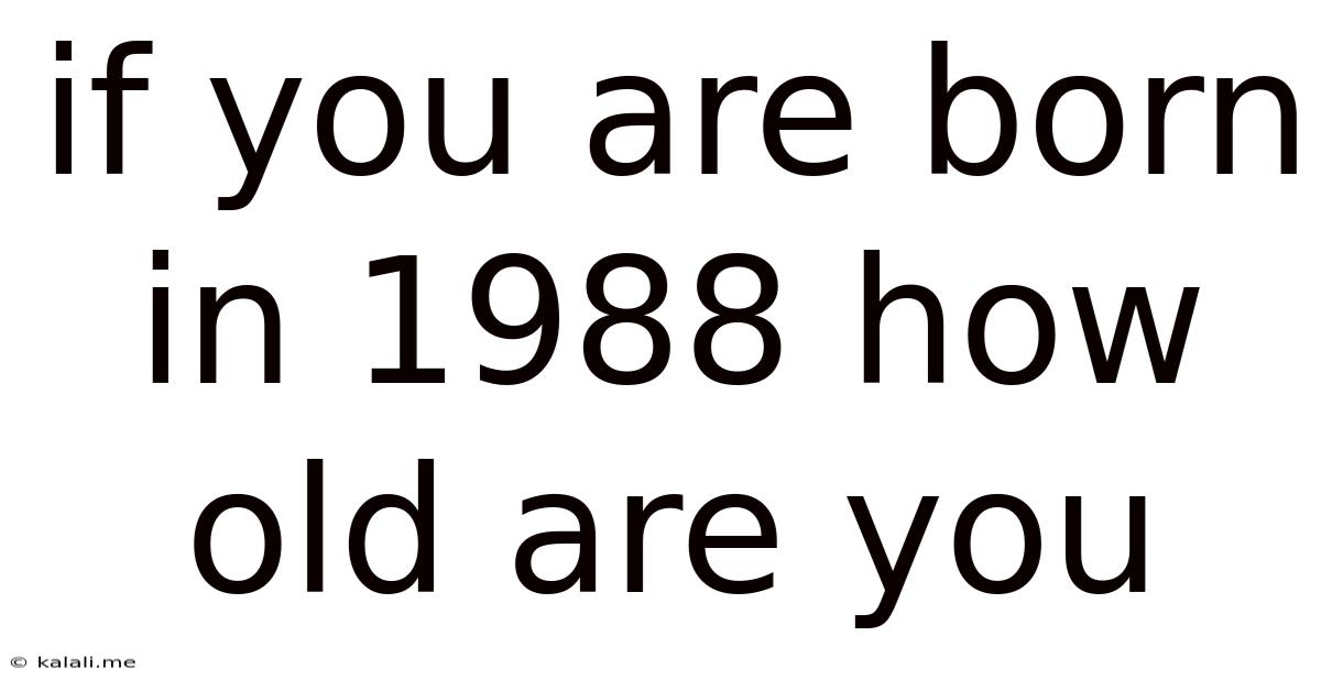 If You Are Born In 1988 How Old Are You