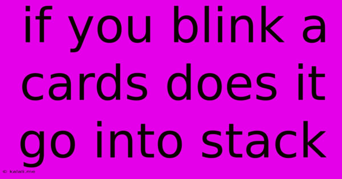 If You Blink A Cards Does It Go Into Stack