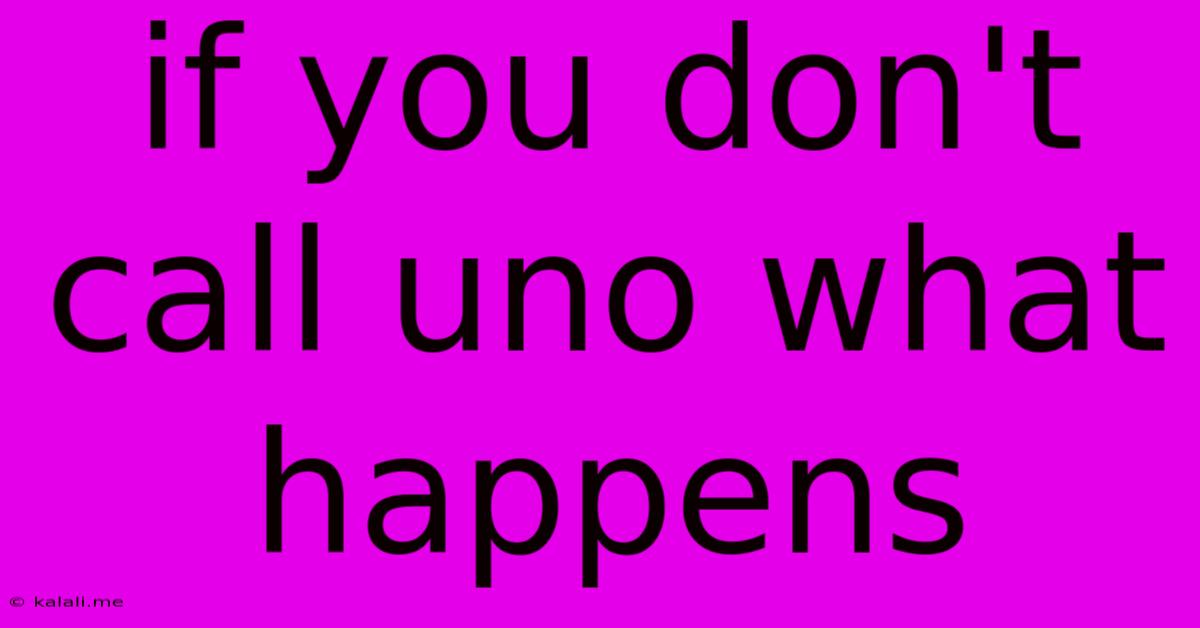 If You Don't Call Uno What Happens