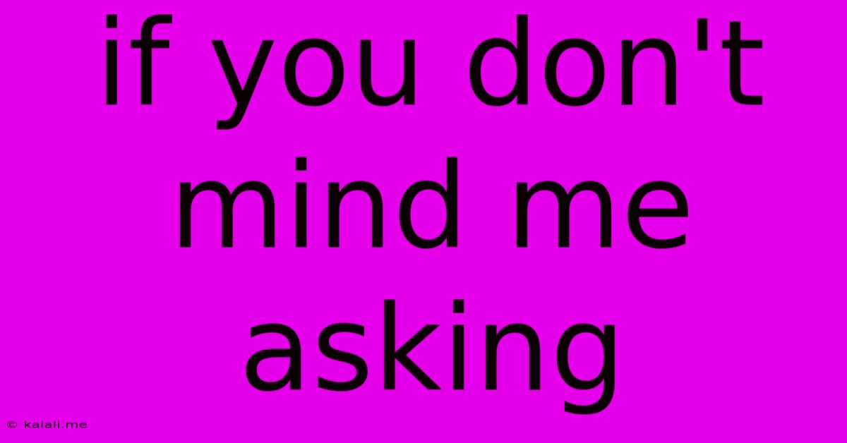 If You Don't Mind Me Asking