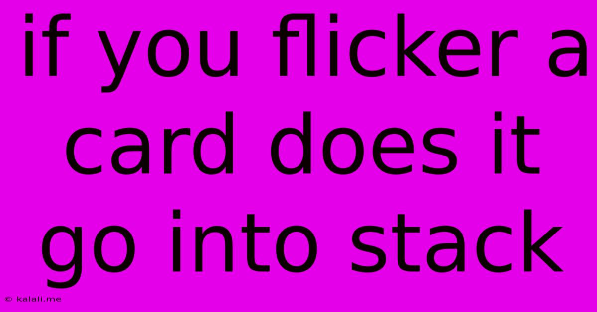 If You Flicker A Card Does It Go Into Stack