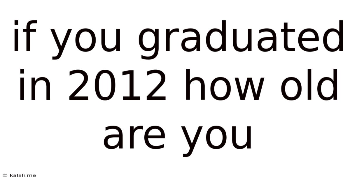 If You Graduated In 2012 How Old Are You