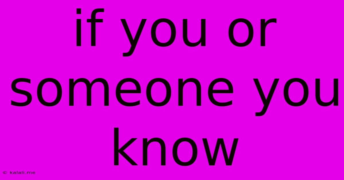 If You Or Someone You Know