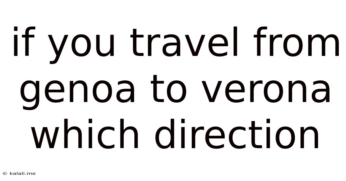 If You Travel From Genoa To Verona Which Direction