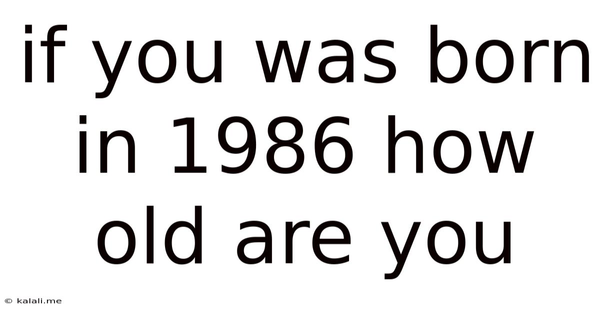 If You Was Born In 1986 How Old Are You
