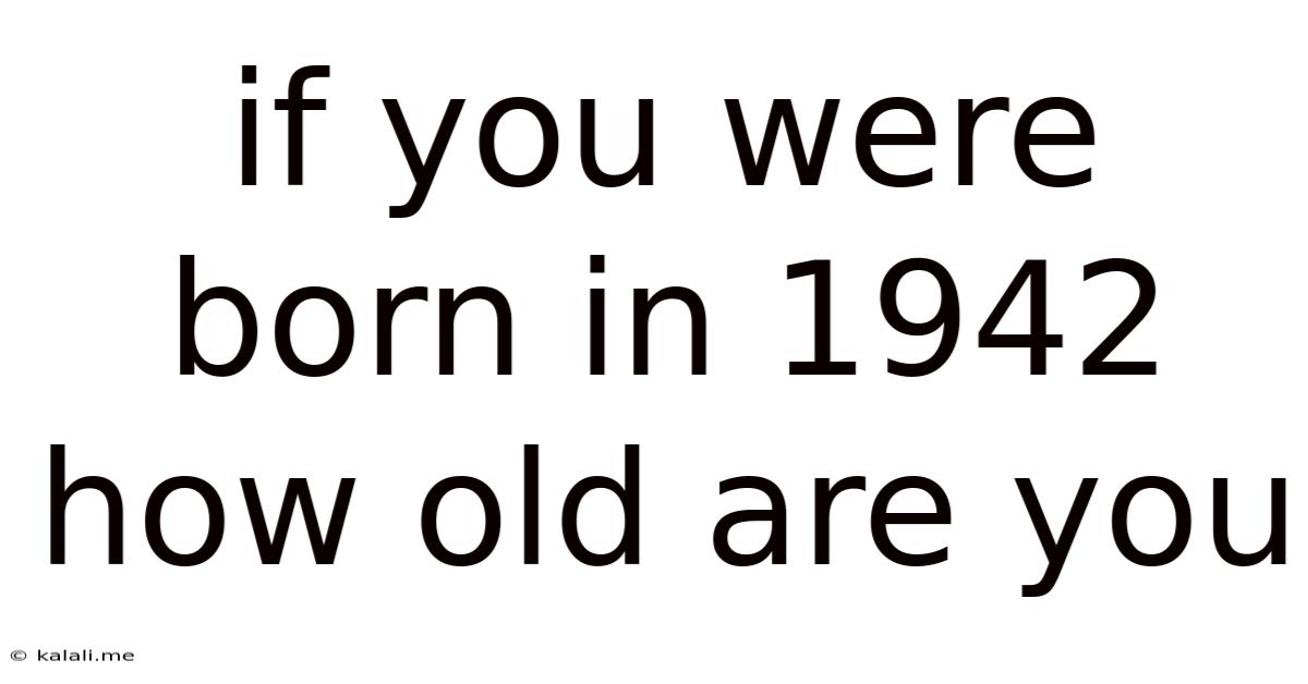 If You Were Born In 1942 How Old Are You