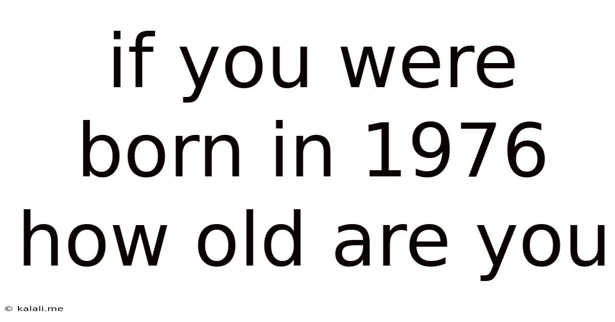 If You Were Born In 1976 How Old Are You