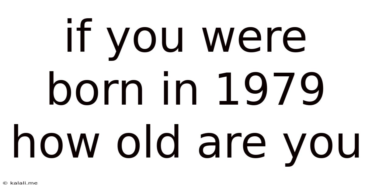 If You Were Born In 1979 How Old Are You