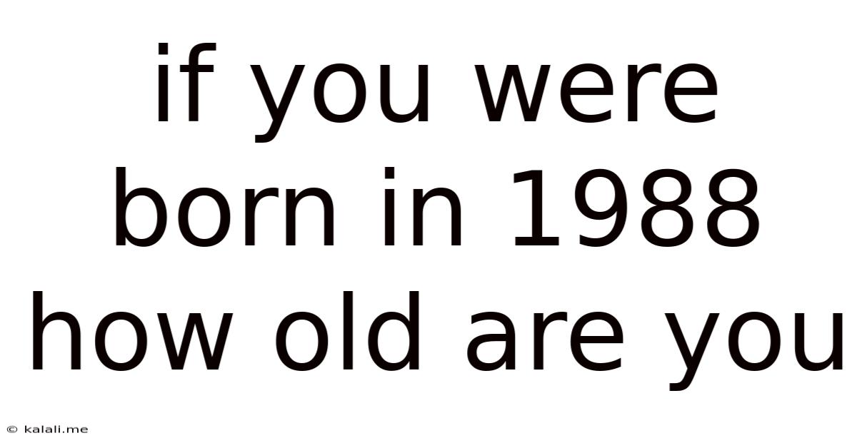 If You Were Born In 1988 How Old Are You
