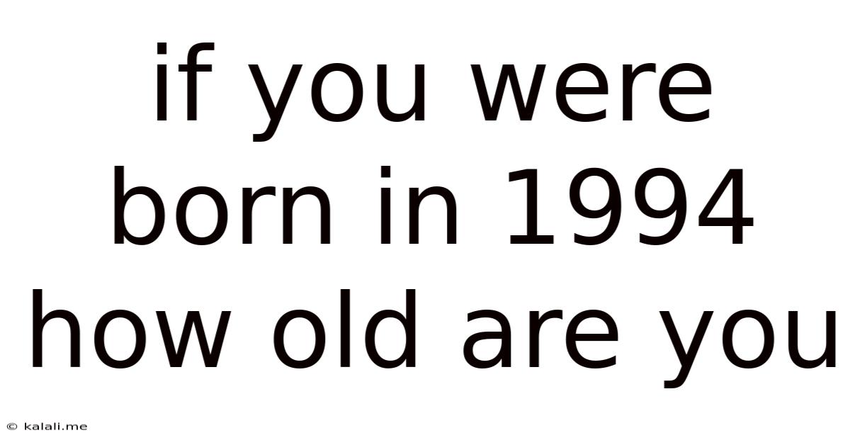 If You Were Born In 1994 How Old Are You