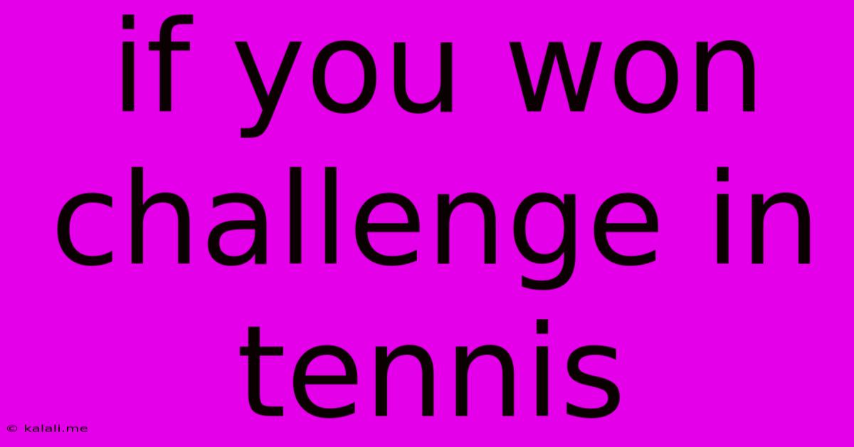 If You Won Challenge In Tennis