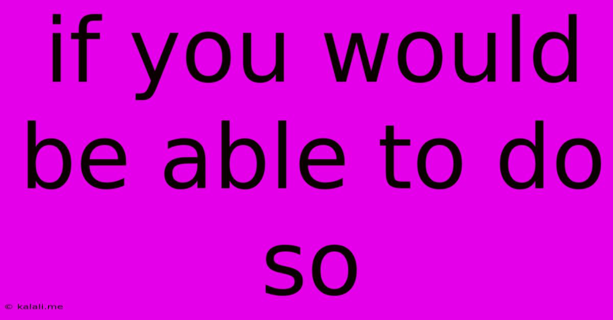 If You Would Be Able To Do So