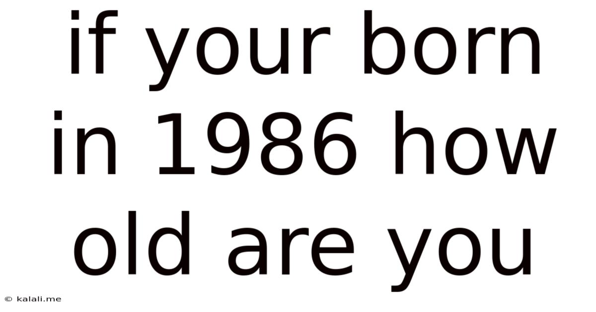 If Your Born In 1986 How Old Are You