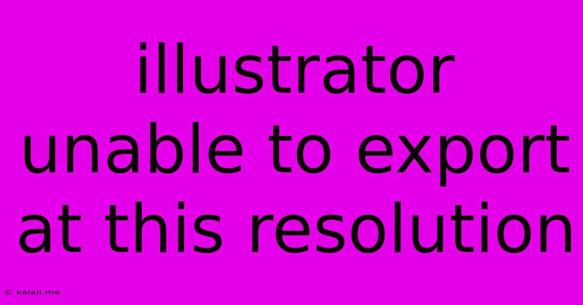 Illustrator Unable To Export At This Resolution