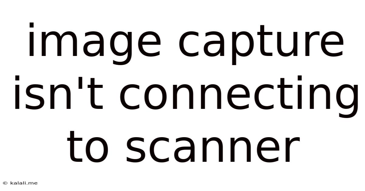 Image Capture Isn't Connecting To Scanner
