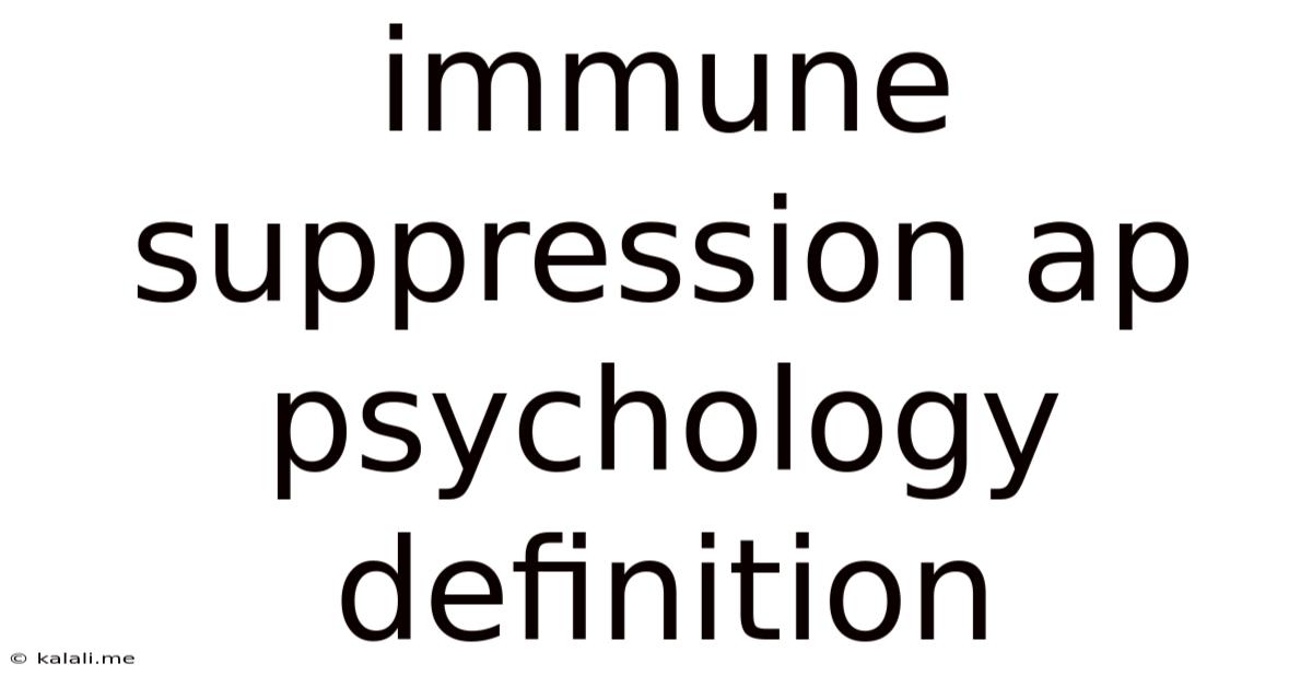 Immune Suppression Ap Psychology Definition