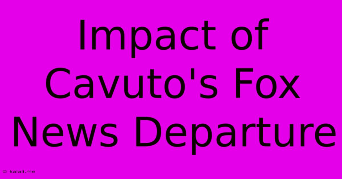 Impact Of Cavuto's Fox News Departure