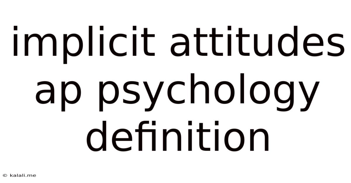Implicit Attitudes Ap Psychology Definition