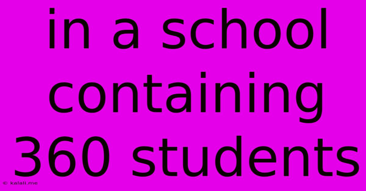 In A School Containing 360 Students