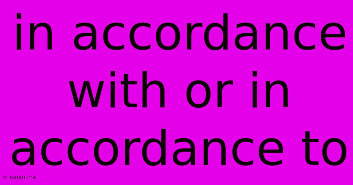 In Accordance With Or In Accordance To