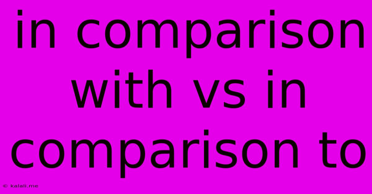 In Comparison With Vs In Comparison To