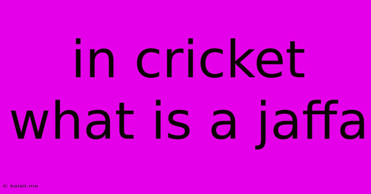 In Cricket What Is A Jaffa