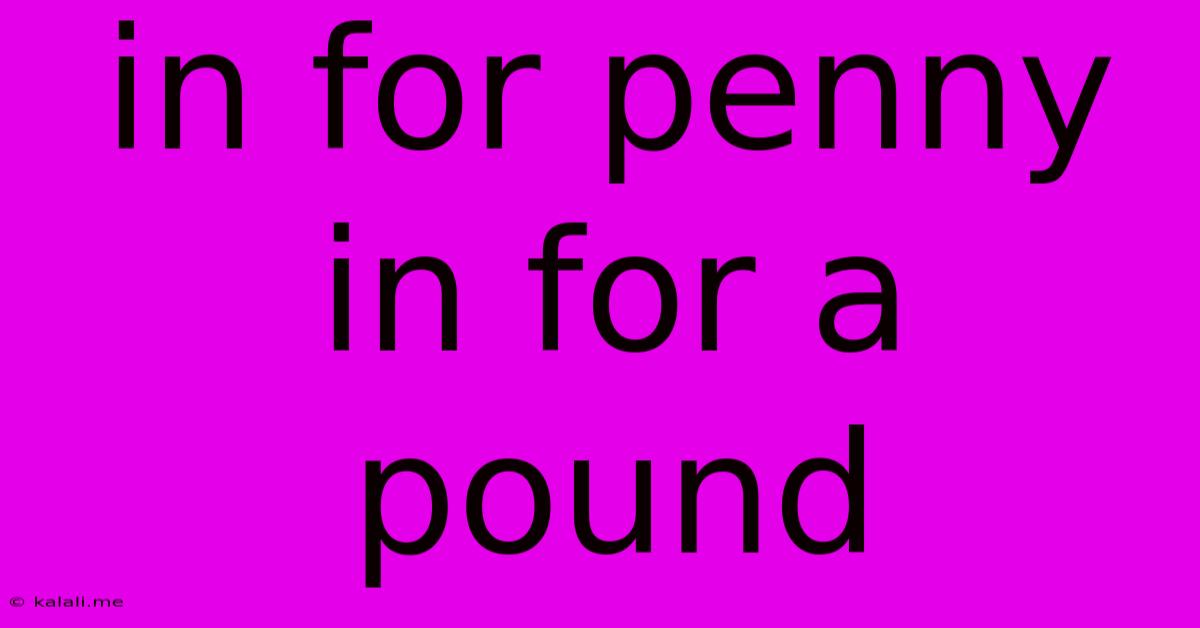 In For Penny In For A Pound