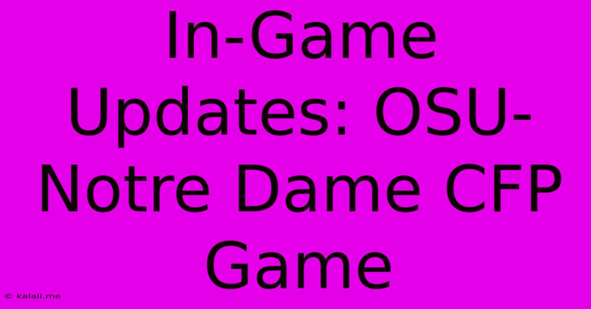 In-Game Updates: OSU-Notre Dame CFP Game