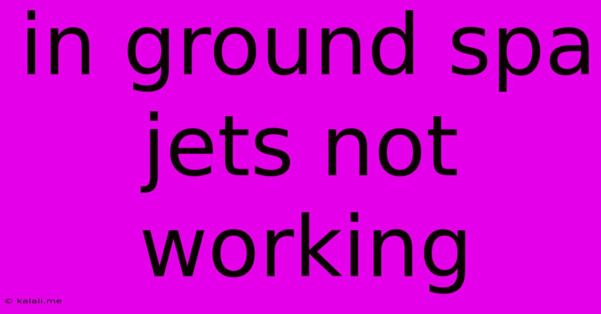 In Ground Spa Jets Not Working