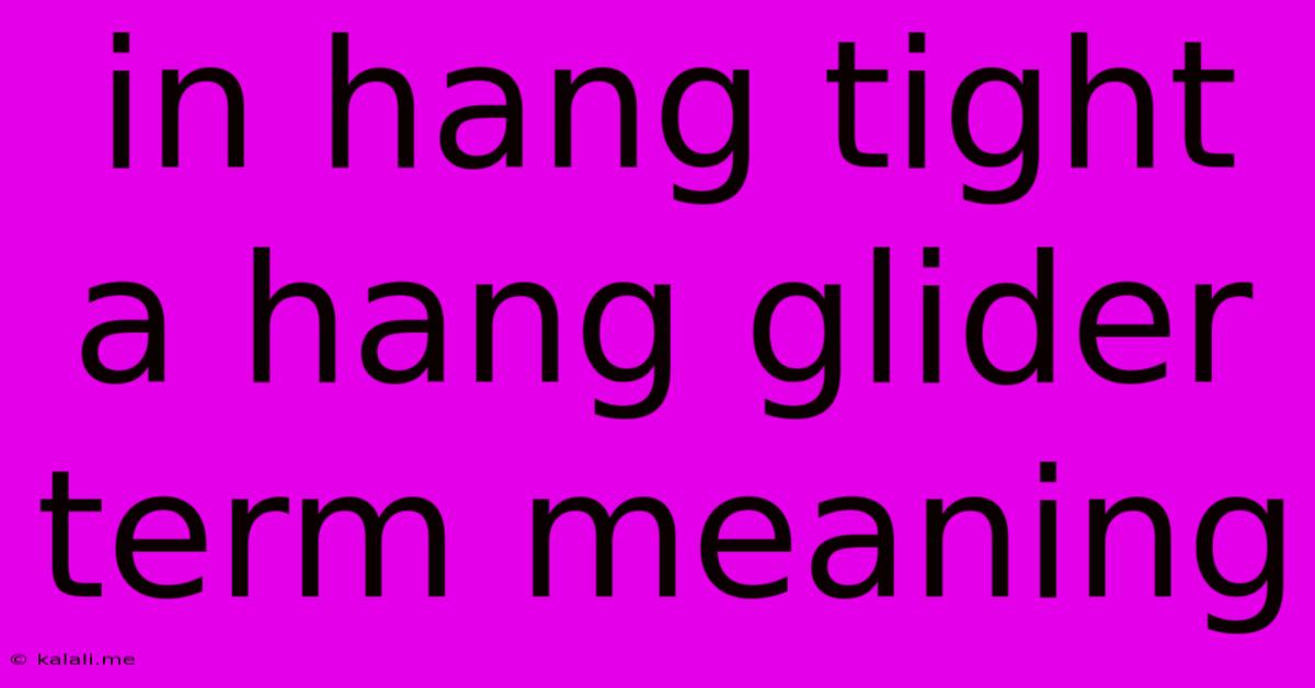 In Hang Tight A Hang Glider Term Meaning