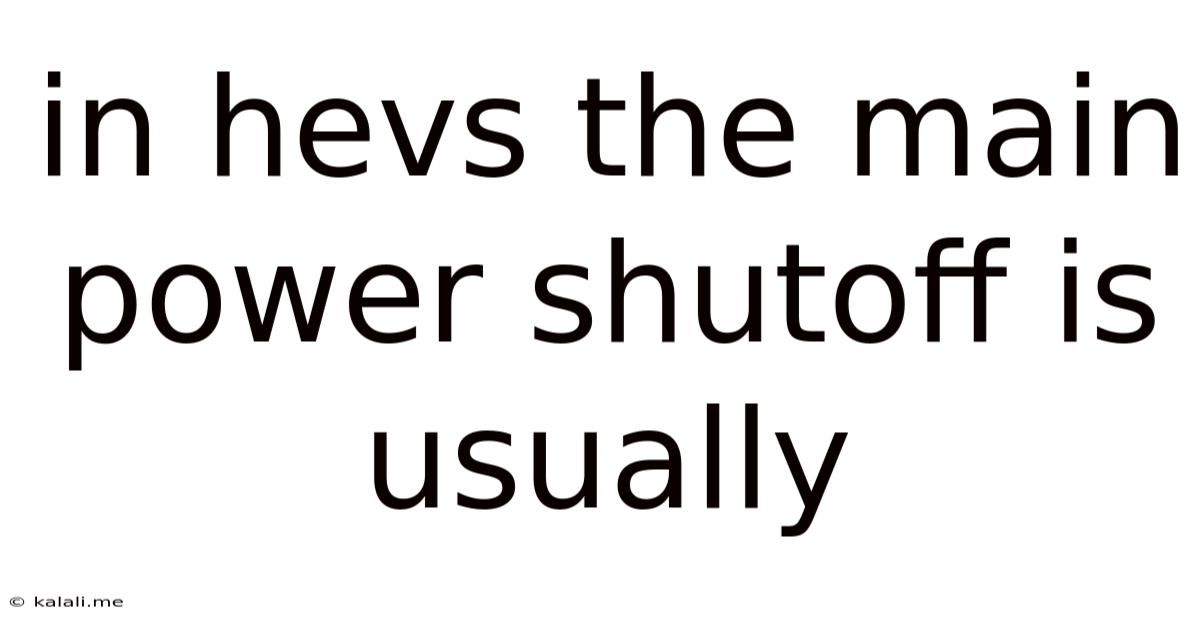 In Hevs The Main Power Shutoff Is Usually
