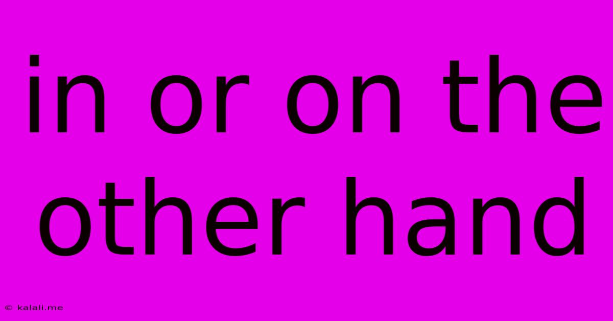 In Or On The Other Hand