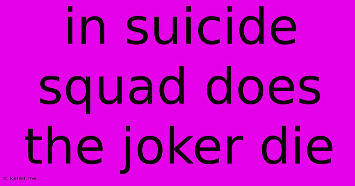 In Suicide Squad Does The Joker Die