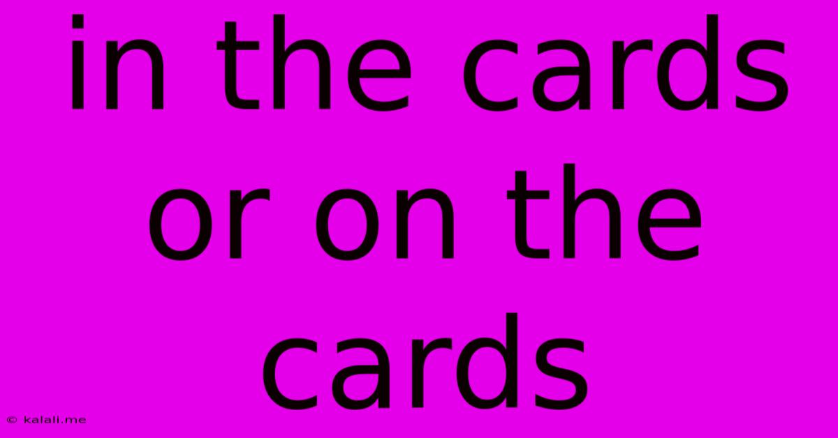 In The Cards Or On The Cards