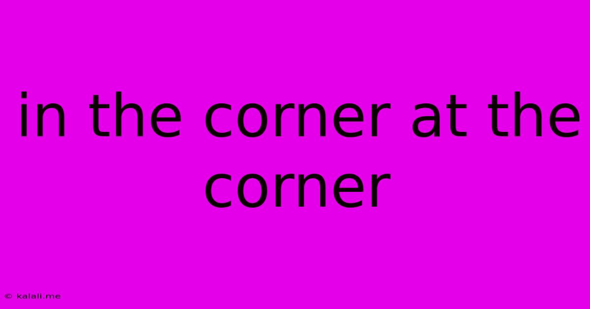 In The Corner At The Corner
