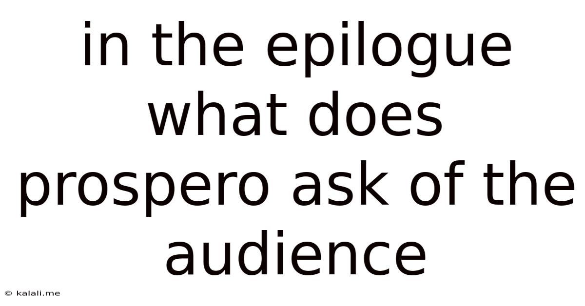 In The Epilogue What Does Prospero Ask Of The Audience