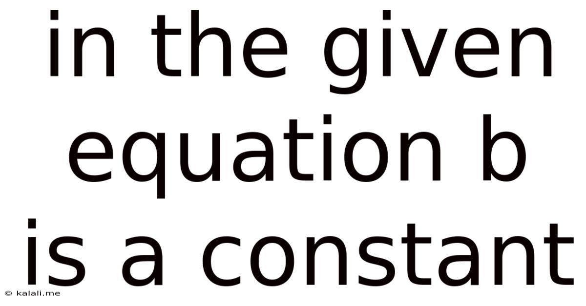 In The Given Equation B Is A Constant