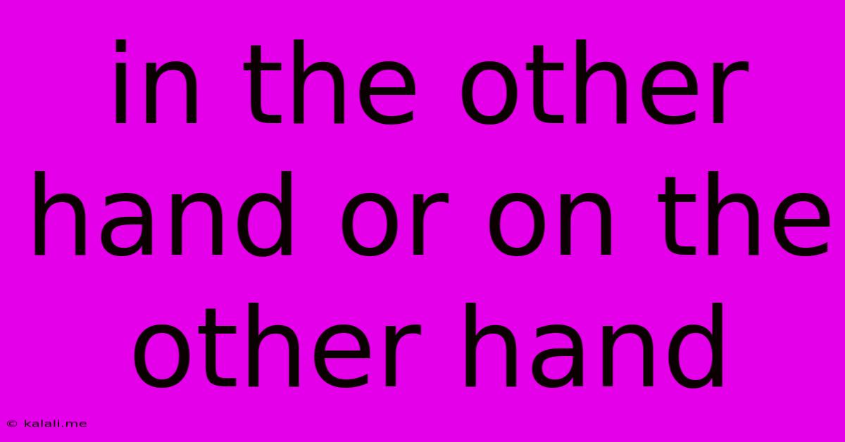 In The Other Hand Or On The Other Hand