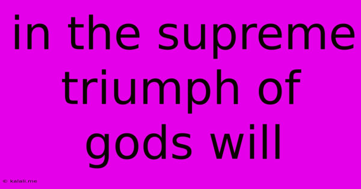In The Supreme Triumph Of Gods Will