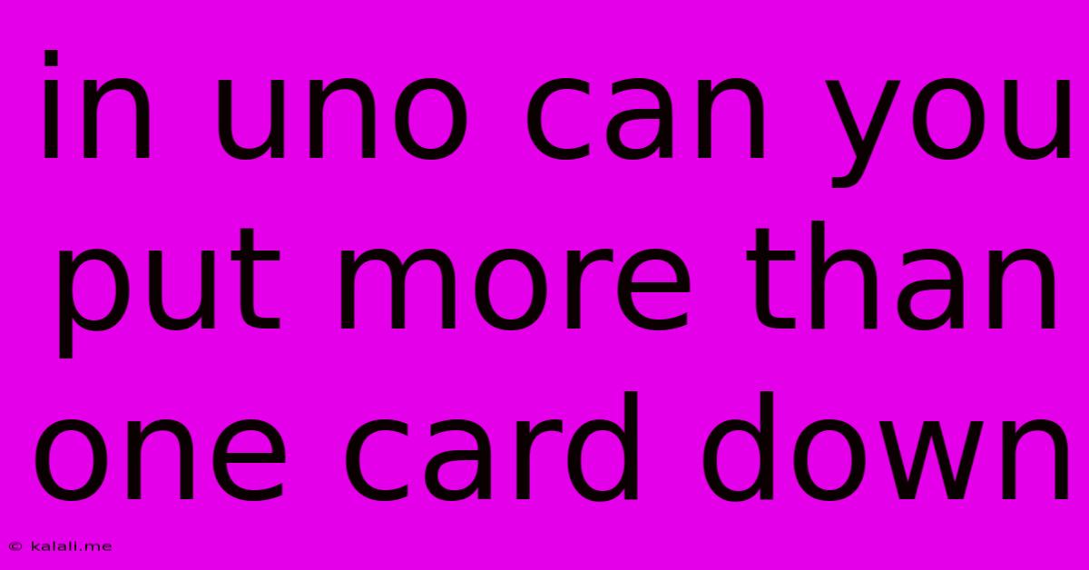 In Uno Can You Put More Than One Card Down