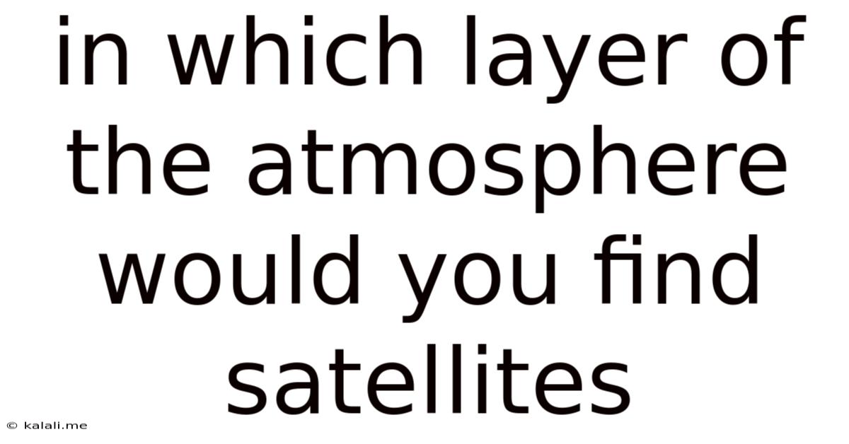 In Which Layer Of The Atmosphere Would You Find Satellites