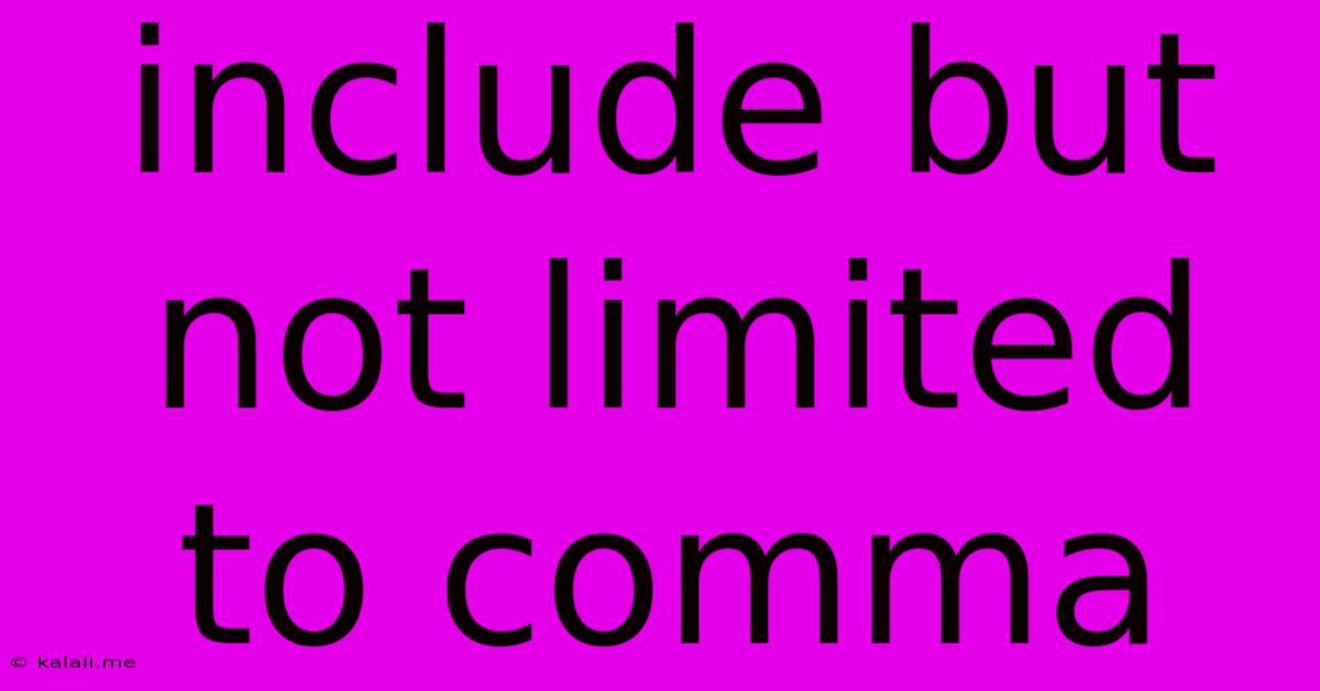 Include But Not Limited To Comma