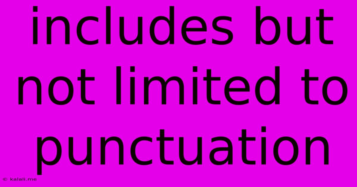Includes But Not Limited To Punctuation
