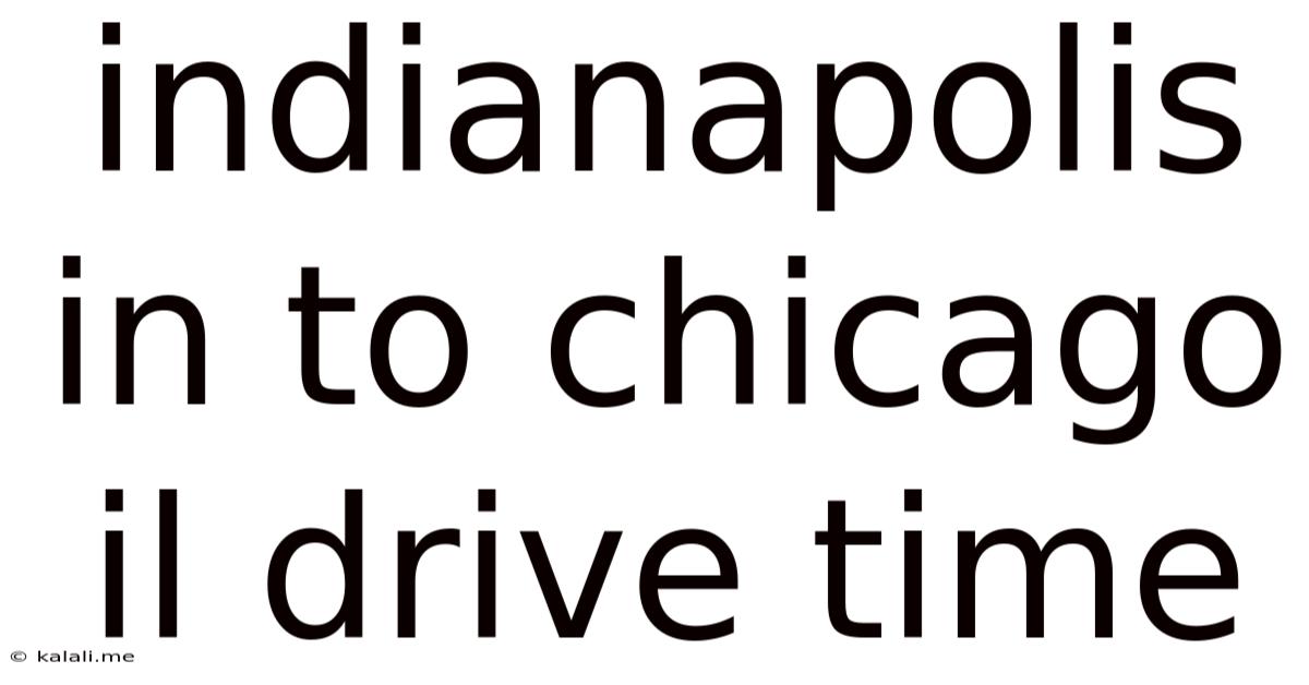 Indianapolis In To Chicago Il Drive Time